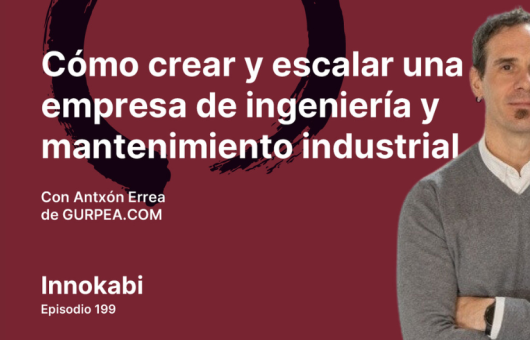 Interview with Antxón Errea - Innokabi Podcast. How to create and scale up an industrial engineering and maintenance company -